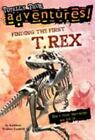 Finding the First T. Rex (Totally True Adventures): How a Giant Meat-Eater was D