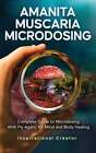 Amanita Muscaria Microdosing: Complete Guide to Microdosing With Fly Agaric for