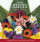 The Beaded Garden: Creating Flowers with Beads and Thread - Paperback - GOOD