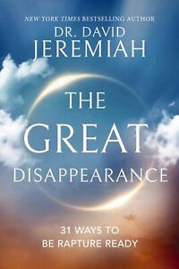 The Great Disappearance: 31 Ways to be Rapture Ready by Dravid Jeremiah.......