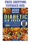 Diabetic Air Fryer Cookbook for Beginners 2023: 1800 Healthy, Easy and Mouthwate