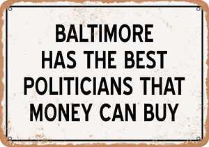 Metal Sign - Baltimore Politicians Are the Best Money Can Buy - Rust Look