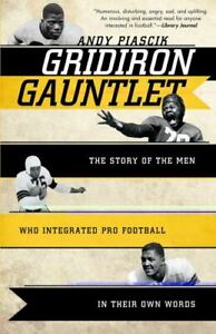 Gridiron Gauntlet: The Story of the Men Who Integrated Pro Football, In Their...