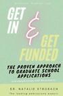 Get In. Get Funded. The Proven Approach to Graduate School Applications by Natal