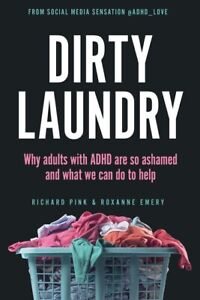 Dirty Laundry: Why Adults With Adhd Are So Ashamed And What We (0593835530)