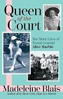 Queen of the Court: The Many Lives of Tennis Legend Alice Marble Blais, Madelein