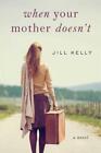 Jill Kelly When Your Mother Doesn't (Hardback)