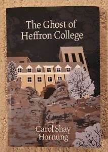 The Ghost of Heffron College by Carol Shay Hornung 2018