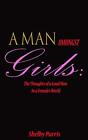 A Man Amongst Girls: The Thoughts of a Good Man in a Female's World, Parris-,