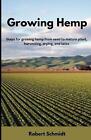 Growing Hemp: Steps for growing hemp from seed to mature plant, harvesting, dryi