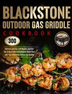 Blackstone Outdoor Gas Griddle Cookbook : 300 Delicious and Easy Grill Recipe...