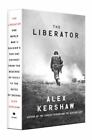 The Liberator: One World War II Soldier's 500-Day Odyssey from the Beaches of...