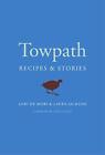 Towpath: Recipes and Stories (Finalist - Guild of Food Write... by Laura Jackson