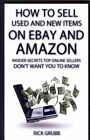 How to Sell Used and New Items on Ebay and Amazon : Insider Secrets Top Onlin...