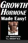 Growth Hormone Made Easy!: How to Safely Raise Your Human Growth Hormone (HGH...