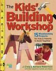 The Kids' Building Workshop: 15 Woodworking Projects for Kids and Parents - GOOD