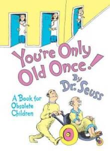 You're Only Old Once!: A Book for Obsolete Children - Hardcover - GOOD