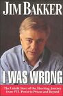 I Was Wrong: The Untold Story of the Shocking- 0785274251, Jim Bakker, hardcover