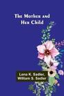 Lena K Sadler William S Sadler The Mother and Her Child (Paperback) (UK IMPORT)