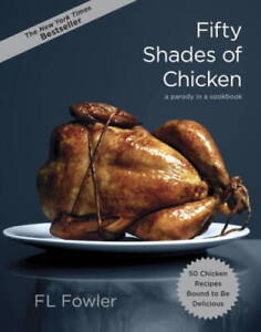 Fifty Shades of Chicken: A Parody in a Cookbook - Hardcover - GOOD