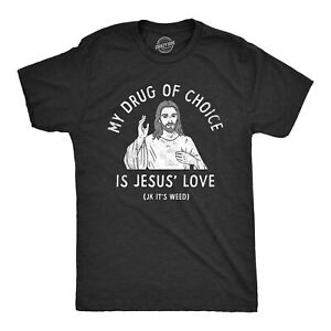 Mens My Drug Of Choice Is Jesus Love JK Its Weed T Shirt Funny 420 Pot Smoking