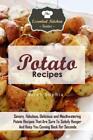 Potato Recipes: Savory, Fabulous, Delicious And Mouthwatering Potato Recipe...