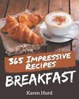 365 Impressive Breakfast Recipes: Enjoy Everyday With Breakfast Cookbook! by Kar