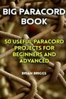 Big Paracord Book: 50 Useful Paracord Projects For Beginners And Advanced