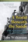 A World Beneath the Sands: The Golden Age of Egyptology - Paperback - GOOD