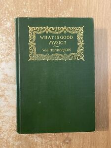 What Is Good Music? by W J Henderson (1911 Hardcover) 5th Edition