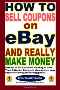HOW TO SELL COUPONS ON EBAY AND REALLY MAKE MONEY By Of Smartbuddy The Editors