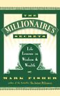 Millionaire's Secrets : Life Lessons in Wisdom and Wealth, Paperback by Fishe...