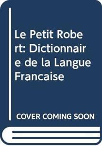 Le Petit Robert: Dictionnaire de la Langue Francaise by Robert, Paul Hardback