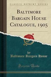 Baltimore Bargain House Catalogue, 1905 Classic Re