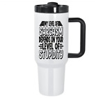 40oz STAINLESS STEEL INSULATED TUMBLER -  SARCASM TUMBLER