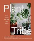 Plant Tribe: Living Happily Ever After with Plants - Hardcover - GOOD