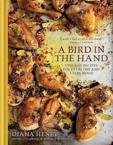 A Bird in the Hand: Chicken recipes for every day and... by Diana Henry Hardback