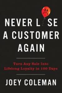 Never Lose a Customer Again: Turn Any Sale into Lifelong Loyalty - VERY GOOD