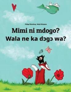 Mimi Ni Mdogo? Wala Ne Ka Dcgc Wa?: Swahili-Bambara (Bamanankan): Children'...