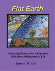 James W Lee Flat Earth; Investigations Into a Massive 500-Year Helio (Paperback)