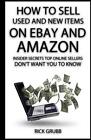 How To Sell Used And New Items On eBay And Amazon: Insider Secrets Top Online Se
