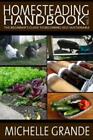 Homesteading Handbook Vol  1: The Beginner's Guide To Becoming Self-Sustain...