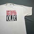 Vintage Funny Shirt Mens XL White 90's How Did I Get This Old Dad Joke Birthday