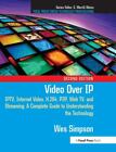Video Over IP: IPTV, Internet Video, H.264, P2P, Web TV, and Streaming: A Compl,