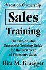 Vacation Ownership Sales Training: The One-on-One Successful Training Guide ...