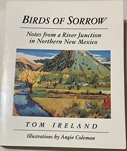 BIRDS OF SORROW: NOTES FROM A RIVER JUNCTION IN NORTHERN NM By Tom Ireland 1991
