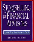 Storyselling for Financial Advisors :  How Top Producers Sell, West, Scott, Anth