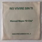 MANUEL REYES ¨EL CHE¨-NO VIVIRE SIN TI / BAJARE AL RIO- RARE MEXICAN 7¨SINGLE PS