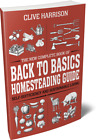HOMESTEADING GUIDE Back to Basics Homesteading SURVIVAL GUIDE by Clive Harrison