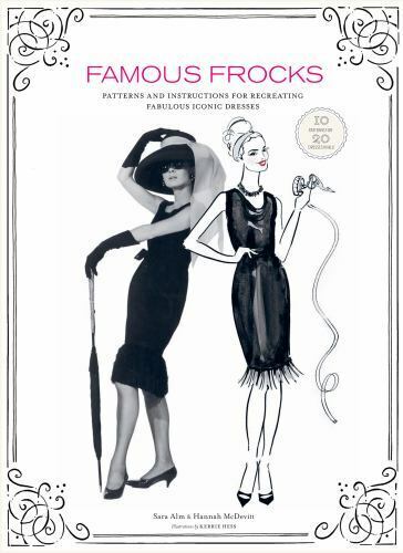 Famous Frocks: Patterns and Instructions for Recreating Fabulous Iconic Dresses